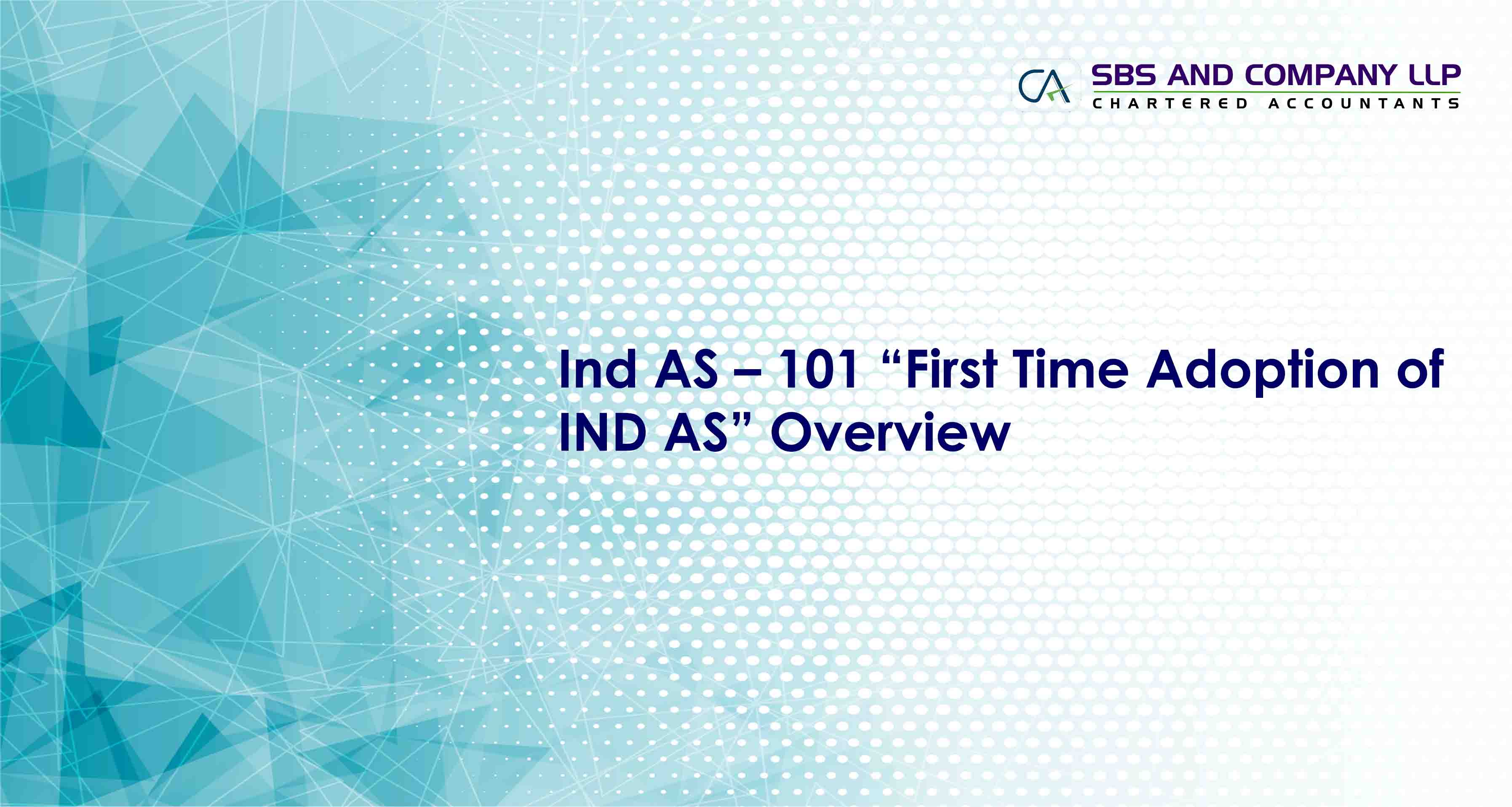 Ind AS – 101 “First Time Adoption of IND AS” Overview