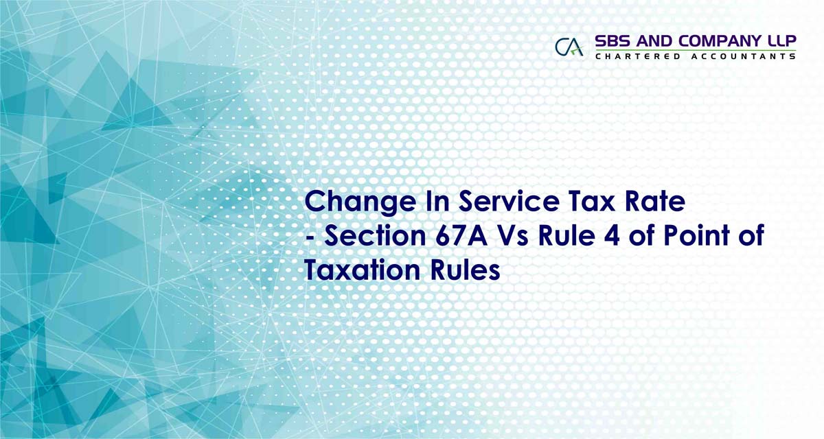 Change In Service Tax Rate - Section 67A Vs Rule 4 of Point of Taxation Rules