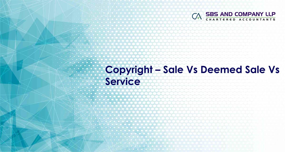 Copyright - Sale Vs Deemed Sale Vs Service