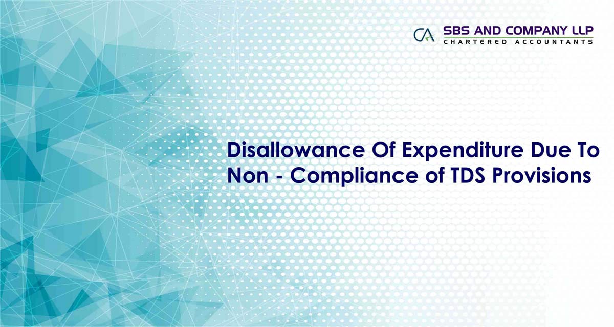 Disallowance Of Expenditure Due To Non - Compliance of TDS Provisions