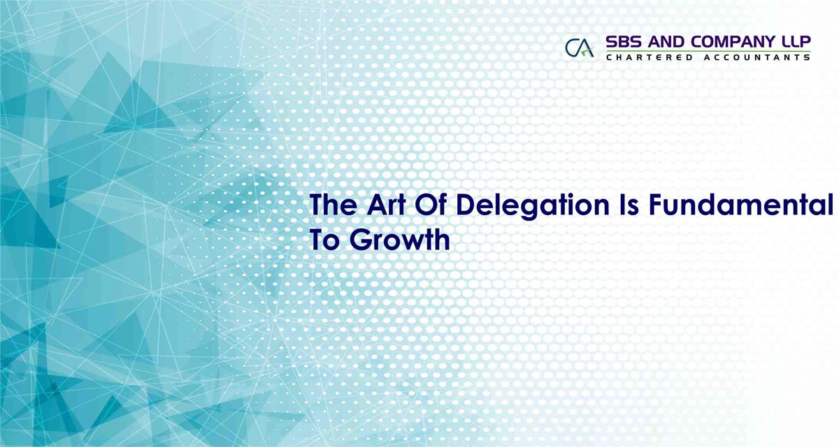 The Art Of Delegation Is Fundamental To Growth