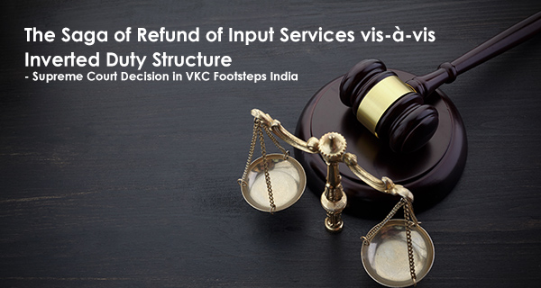 The Sage of Refund of Input Services vis-à-vis Inverted Duty Structure