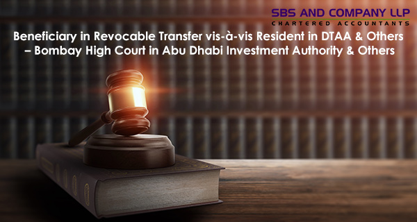 Beneficiary in Revocable Transfer vis-à-vis Resident in DTAA & Others - Bombay High Court in Abu Dhabi Investment Authority & Others