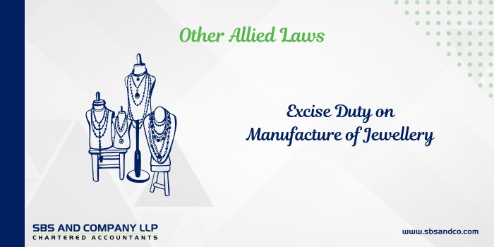 FAQs On Applicability Of Excise Duty On Manufacture Of Jewellery (Alias_ faqs-on-applicability-of-excise-duty-on-manufacture-of-jewellery)Category_ Blog