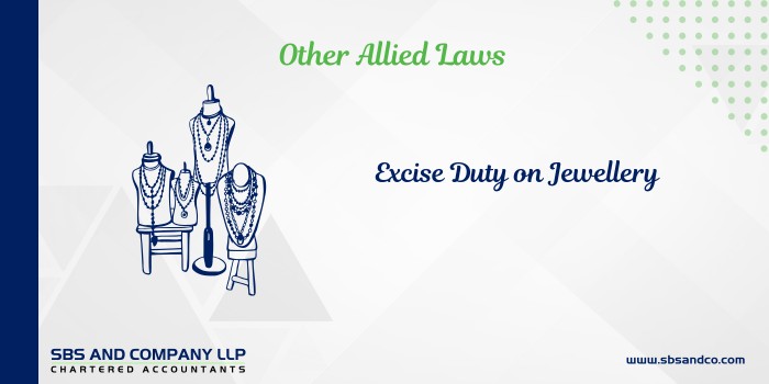 Excise Duty On Jewellery - The Recent Compliance And Procedural Mechanism (Alias_ excise-duty-on-jewellery-the-recent-compliance-and-procedural-mechanism)Category_ Blog