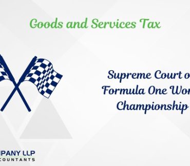 GST Perspective on Apex Court Judgment in Formula One World Championship Limited (Alias_ gst-perspective-on-apex-court-judgment-in-formula-one-world-championship-limited)Category_ Blog