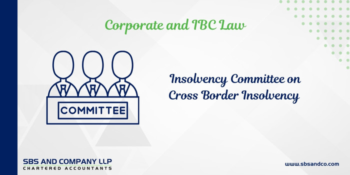 Key Recommondations of Insolvency Commitee on Cross Border Insolvency (Alias_ key-recommondations-of-insolvency-commitee-on-cross-border-insolvency)Category_ Blog