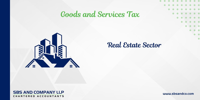 First Note on Changes to Real Estate Sector – GST Aspects (Alias_ first-note-on-changes-to-real-estate-sector-gst-aspects)Category_ Blog